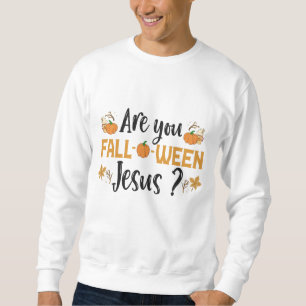 Sweatshirt Êtes-vous Chute-o-entre Jésus Drôle Automne Hallow