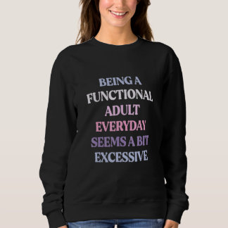 Sweatshirt Être un adulte fonctionnel chaque jour semble un p