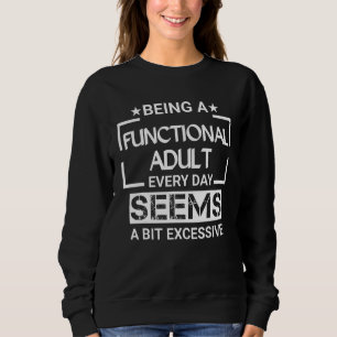 Sweatshirt Être Un Adulte Fonctionnel Chaque Jour Semble Un P