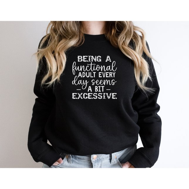 Sweatshirt Être Un Adulte Fonctionnel Tous Les Jours Semble A (Créateur téléchargé)