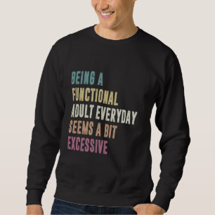 Sweatshirt Être Un Adulte Fonctionnel Tous Les Jours Semble U