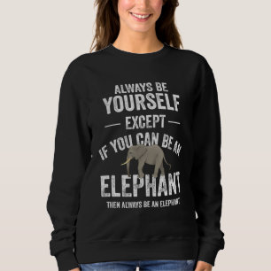 Sweatshirt Être un éléphant éléphant safari animal