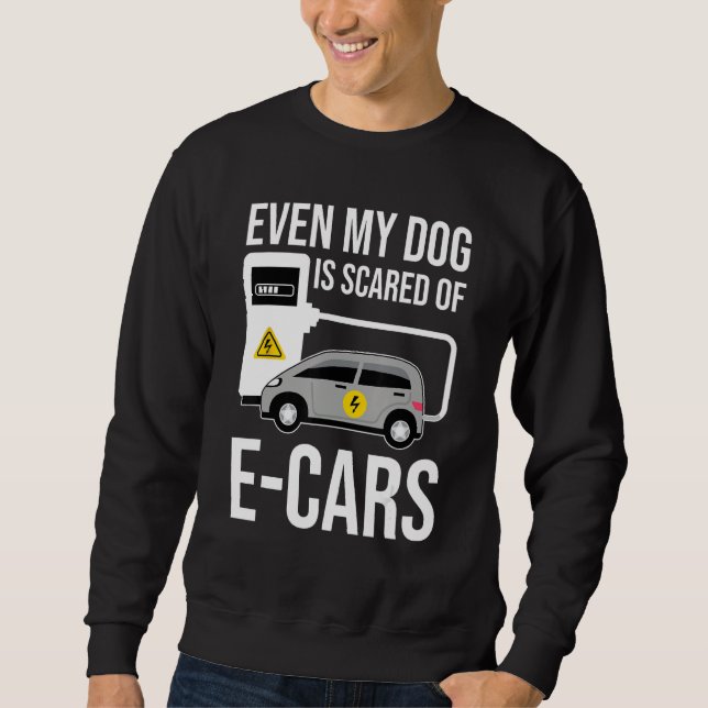 Sweatshirt Even My Dog Is Afraid Of E Cars Anti Electric Car (Devant)