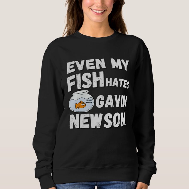 Sweatshirt Even My Fish Hates Gavin Newsom  Recall Newsom (Devant)