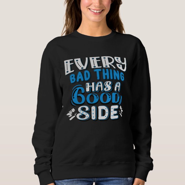 Sweatshirt Every Bad Thing Has A Good Side (Devant)