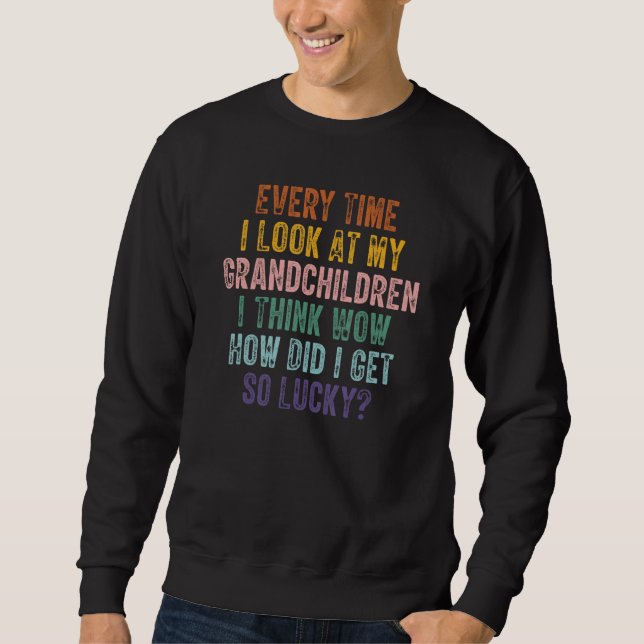 Sweatshirt Every Time I Look At My Grandchildren I Think Wow  (Devant)