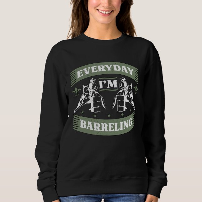 Sweatshirt Everyday I m Barreling Loves Horseback Riding Barr (Devant)