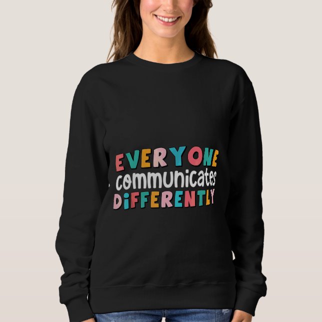 Sweatshirt Everyone Communicate Differently Autism Special Ed (Devant)