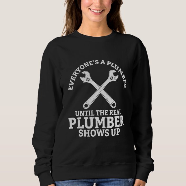 Sweatshirt Everyone s A Plumber Until The Real Plumber Shows  (Devant)