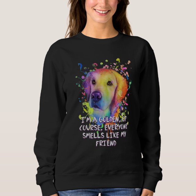 Sweatshirt Everyone Smells Like My Friend Golden Retriever Hu (Devant)