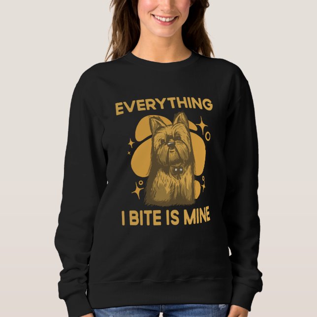 Sweatshirt Everything I Bite Is Mine Yorkshire Terrier Dog Br (Devant)