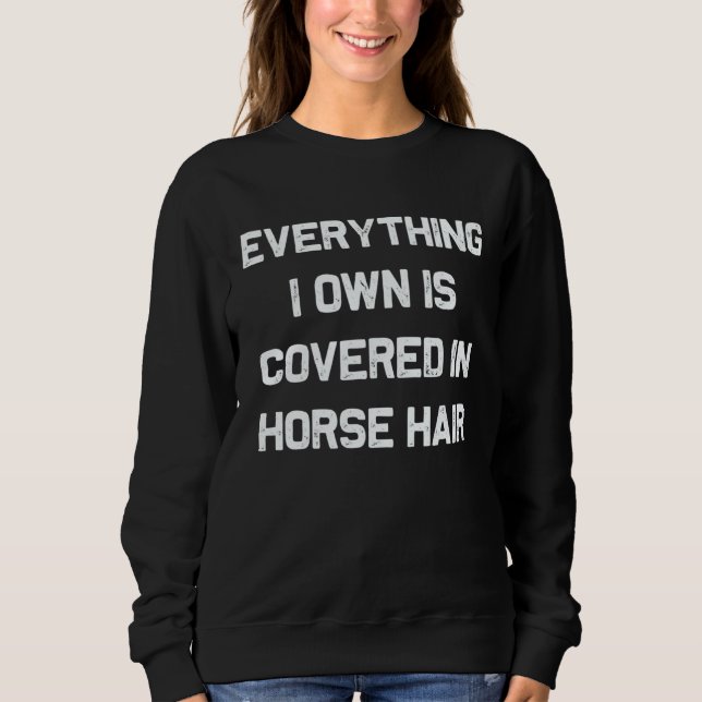 Sweatshirt Everything I own is covered in horse hair  dog (Devant)