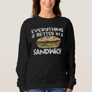 Sweatshirt Everything Is Better In A Sandwich Sammich Sandwic