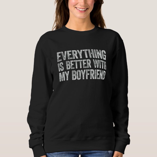 Sweatshirt Everything Is Better With My Boyfriend (Devant)