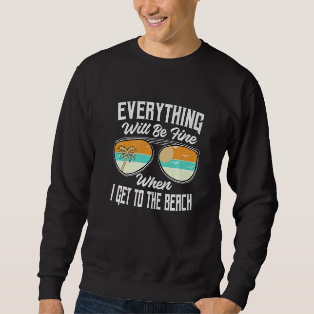 Sweatshirt Everything Will Be Fine When I Get To The Beach  V (Devant)