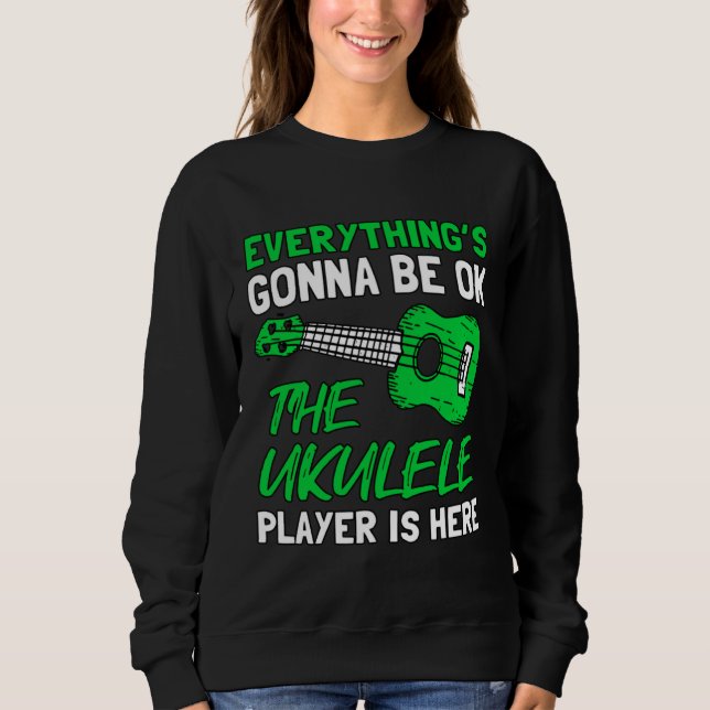 Sweatshirt Everything's Gonna Be OK The Ukulele Player Is Her (Devant)