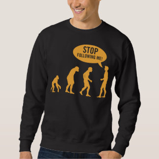 Sweatshirt évolution - cessez de me suivre !