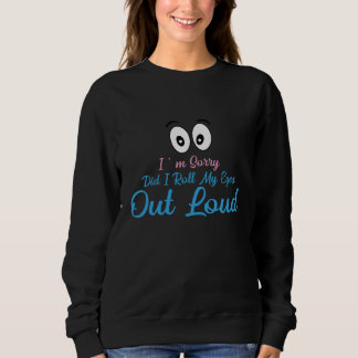 Sweatshirt Excusez-moi, Ai-je roulé les yeux bruyamment ?