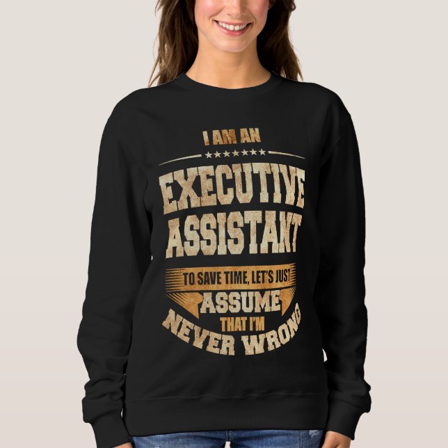 Sweatshirt Executive Assistant To Save Time I'm Never Wrong J (Devant)