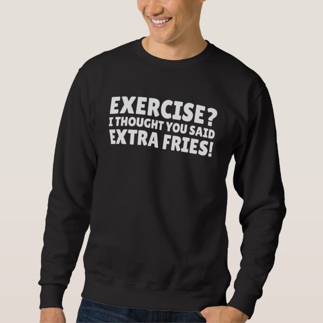 Sweatshirt Exercice Je Pensais Que Vous Avez Dit Extra Fries  (Devant)