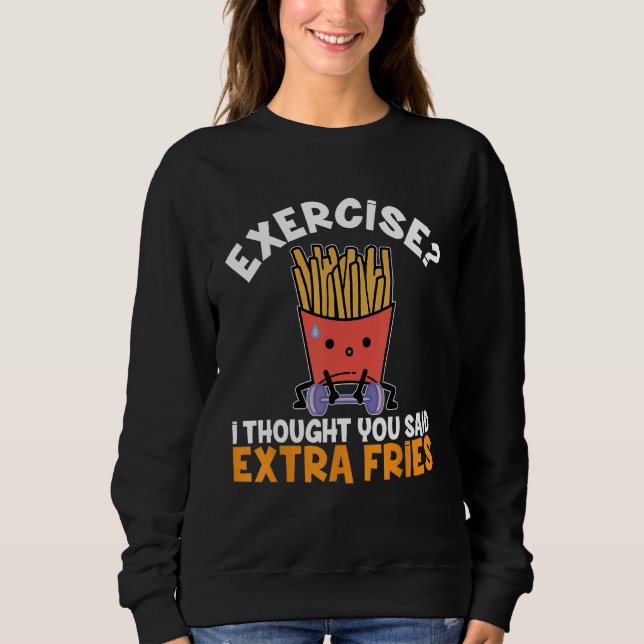 Sweatshirt Exercice Je Pensais Que Vous Avez Dit Extra Fries  (Devant)