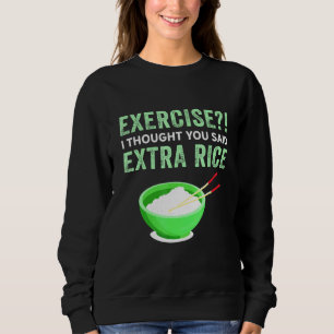 Sweatshirt Exercice Je Pensais Que Vous Avez Dit Extra Rice L