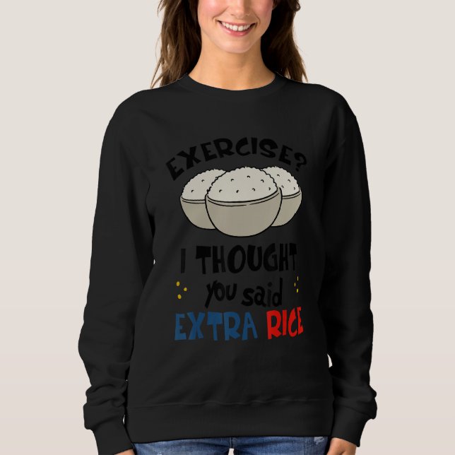 Sweatshirt Exercice Je pensais que vous aviez dit Extra Rice  (Devant)