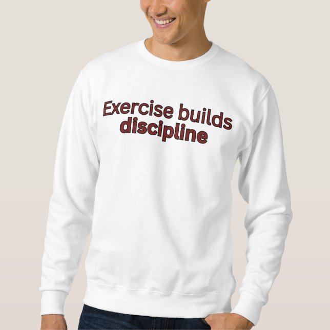 Sweatshirt Exercise builds discipline-gym quote (Devant)