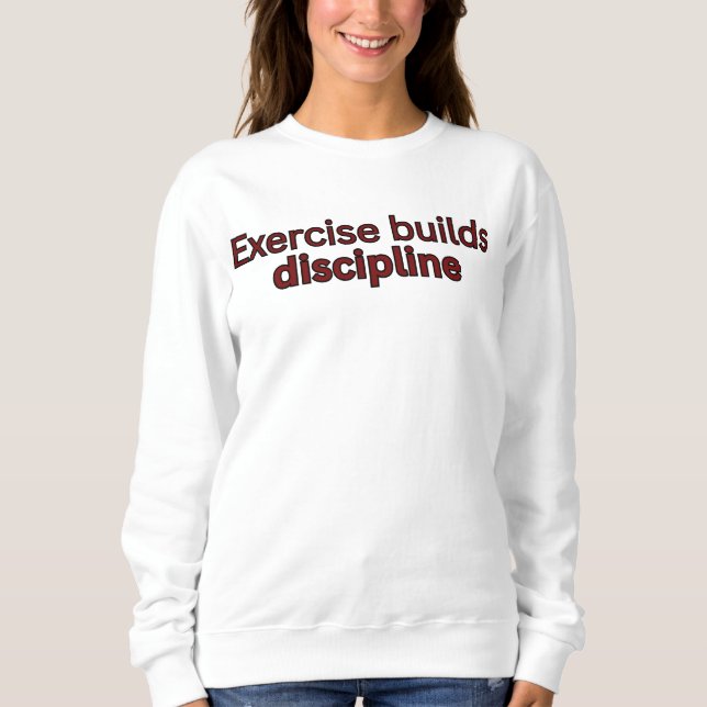 Sweatshirt Exercise builds discipline-gym saying (Devant)