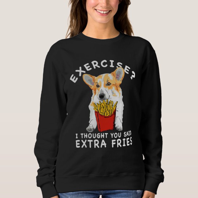Sweatshirt Exercise I Thought You Said Extra Fries Corgi Free (Devant)