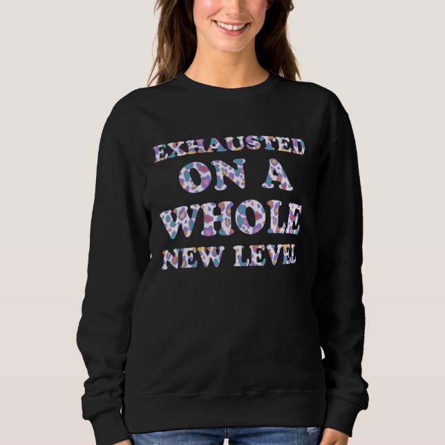 Sweatshirt Exhausted on a Whole New Level Mom Sayings Mother  (Devant)