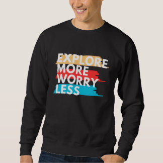 Sweatshirt Explorez davantage, inquiétez-vous moins