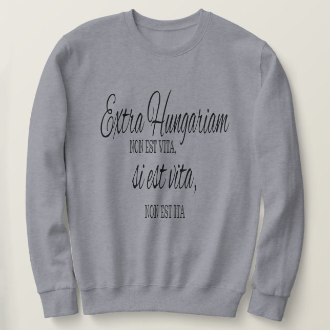 Sweatshirt Extra Hungariam non est vita - proverbe latin (Design devant)