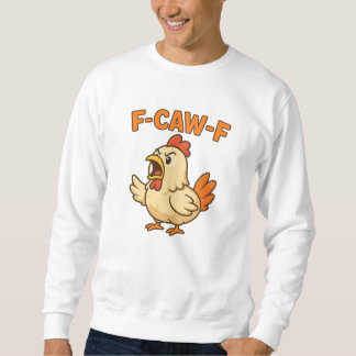 Sweatshirt F-CAW-F Funny Chicken | Quote Rooster Meme T-shirt