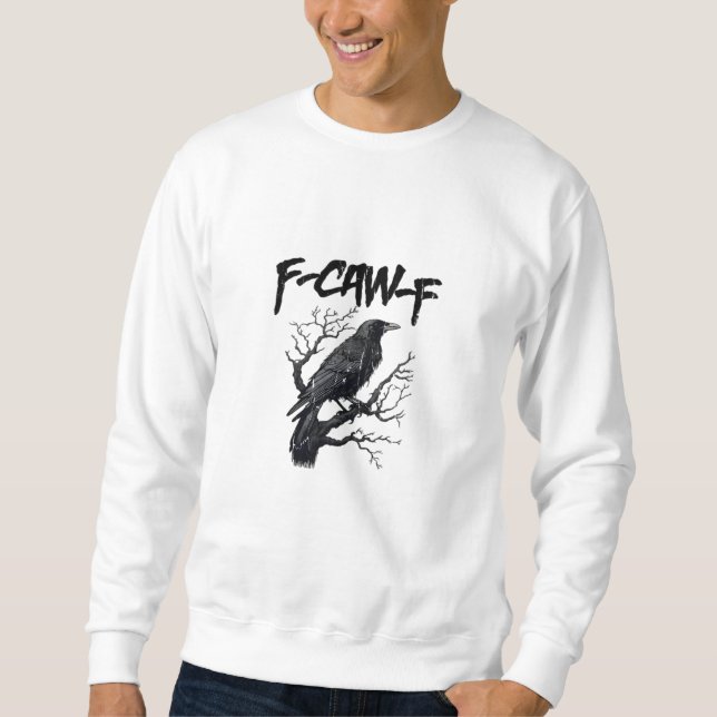 Sweatshirt F-Caw-F Funny Crow Essential Cool Unique (Devant)