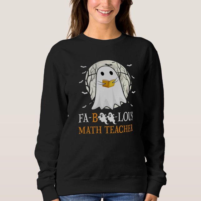 Sweatshirt Faboolous Math Teacher Halloween Teacher Cute Ghos (Devant)