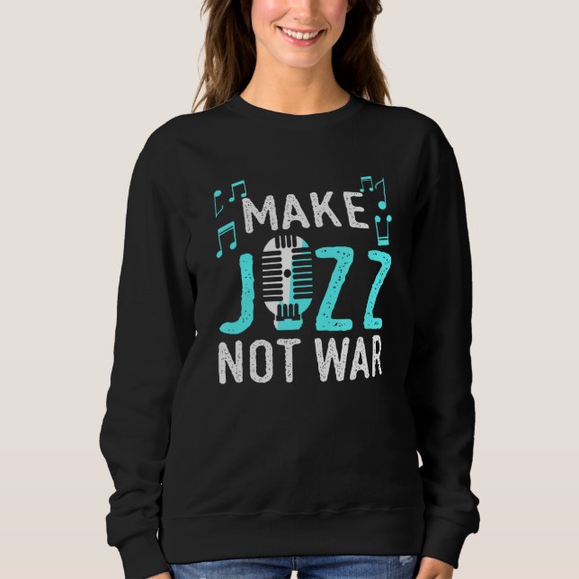 Sweatshirt Faire du jazz pas des vêtements de guerre (Devant)