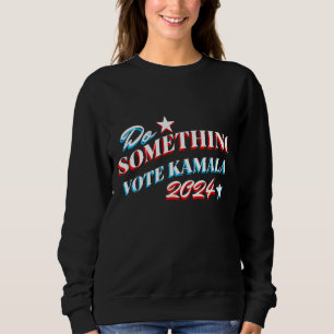 Sweatshirt Faire quelque chose Vote Kamala 2024