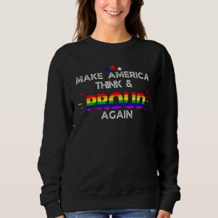 Sweatshirt Faire Réfléchir L'Amérique Et Rendre Fière À Lgbt