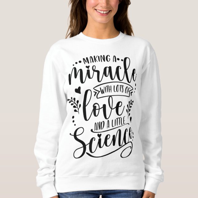 Sweatshirt Faire Un Miracle Avec Amour Et Science FIV Maman T (Devant)