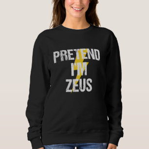 Sweatshirt Fais comme si je suis Zeus Costume Grec Dieu Fête 