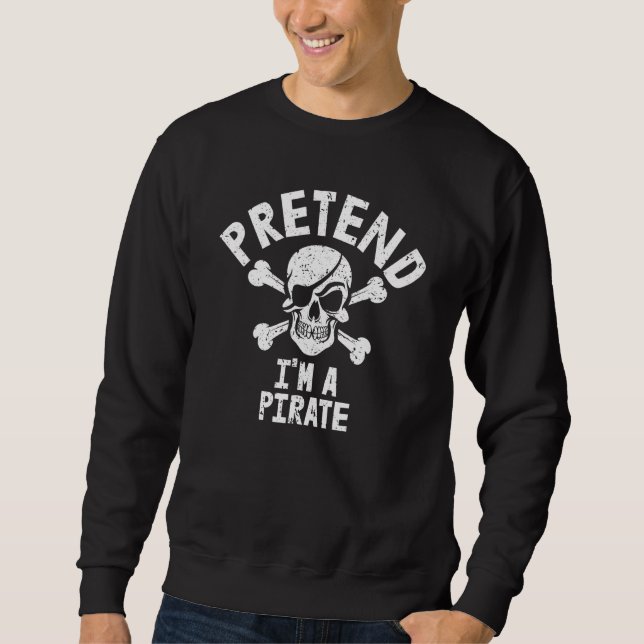 Sweatshirt Fais semblant. Je suis un costume de Pirate Lazy E (Devant)