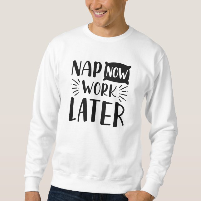 Sweatshirt Fais un somme maintenant, travaille plus tard (Devant)