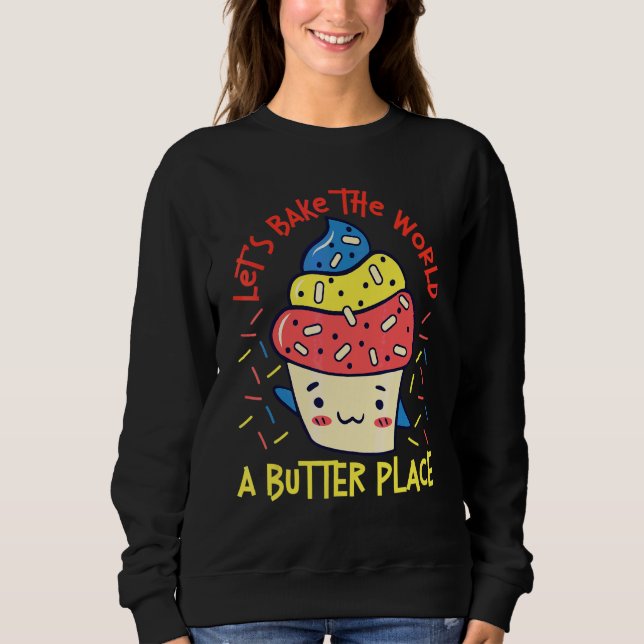 Sweatshirt Faisons cuire au four le monde Un gâteau cupcake a (Devant)