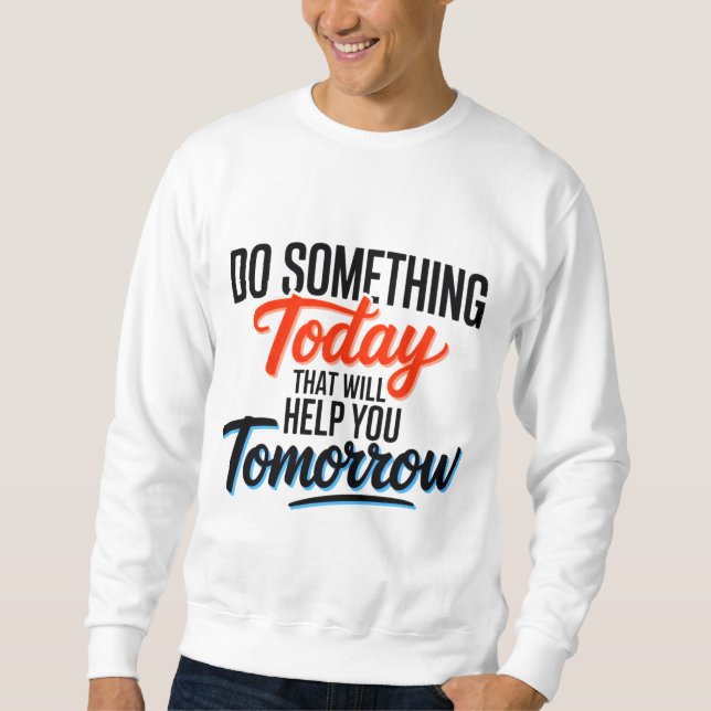 Sweatshirt Faites aujourd'hui quelque chose qui vous aidera d (Devant)