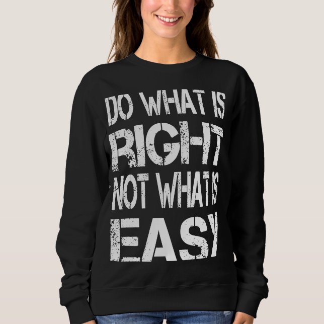 Sweatshirt Faites ce qui est juste Pas ce qui est facile Teac (Devant)