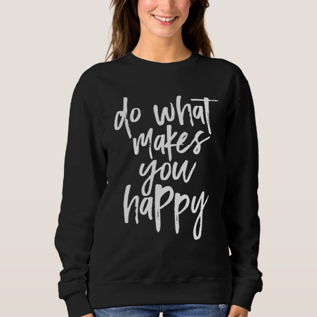 Sweatshirt Faites ce qui vous rend heureux (Devant)