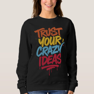 Sweatshirt Faites Confiance à Vos Idées Folles – Typographie