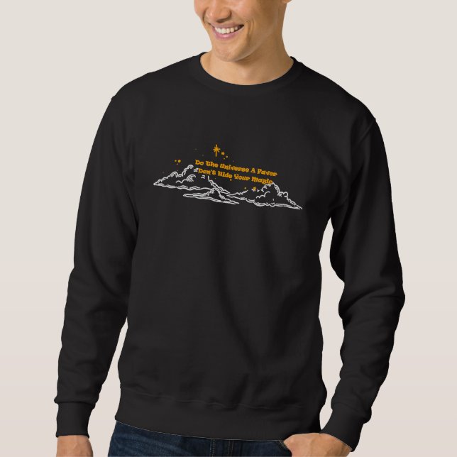 Sweatshirt Faites de l'univers une faveur ne cachez pas votre (Devant)