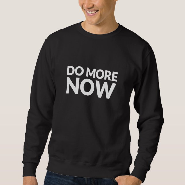 Sweatshirt Faites-En Plus Maintenant Les Dirigeants Motivatio (Devant)